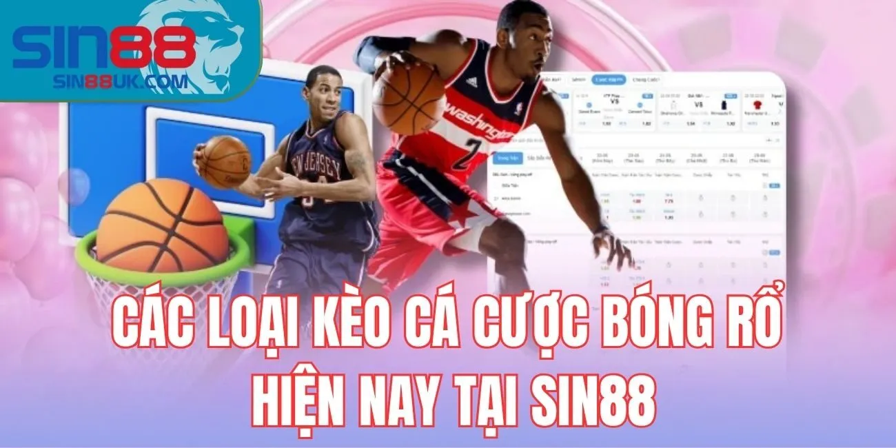 Các loại kèo cá cược bóng rổ hiện nay tại Sin88