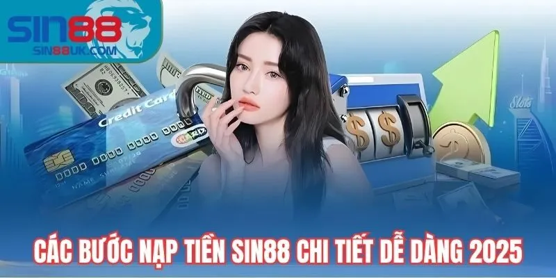 Các bước nạp tiền Sin88 chi tiết dễ dàng 2025