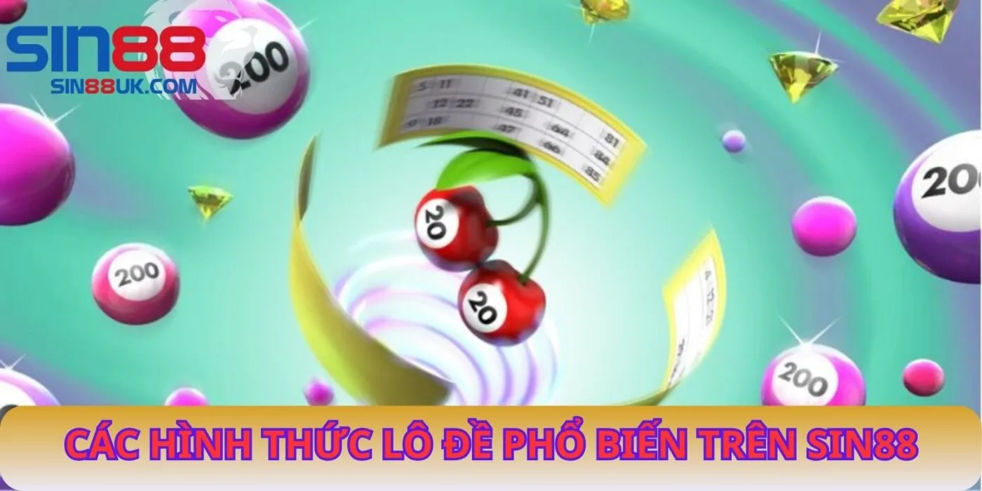 Các Hình Thức Lô Đề Phổ Biến Trên Sin88