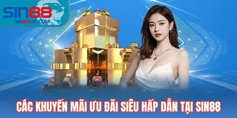 Các khuyến mãi ưu đãi siêu hấp dẫn tại SIN88