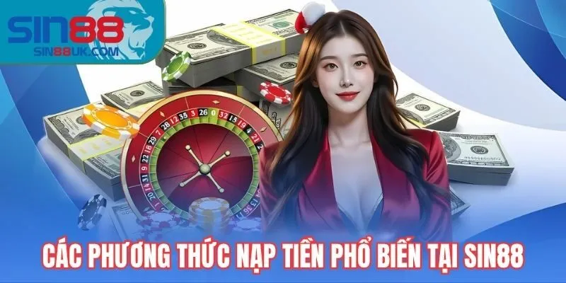 Các phương thức nạp tiền phổ biến tại Sin88