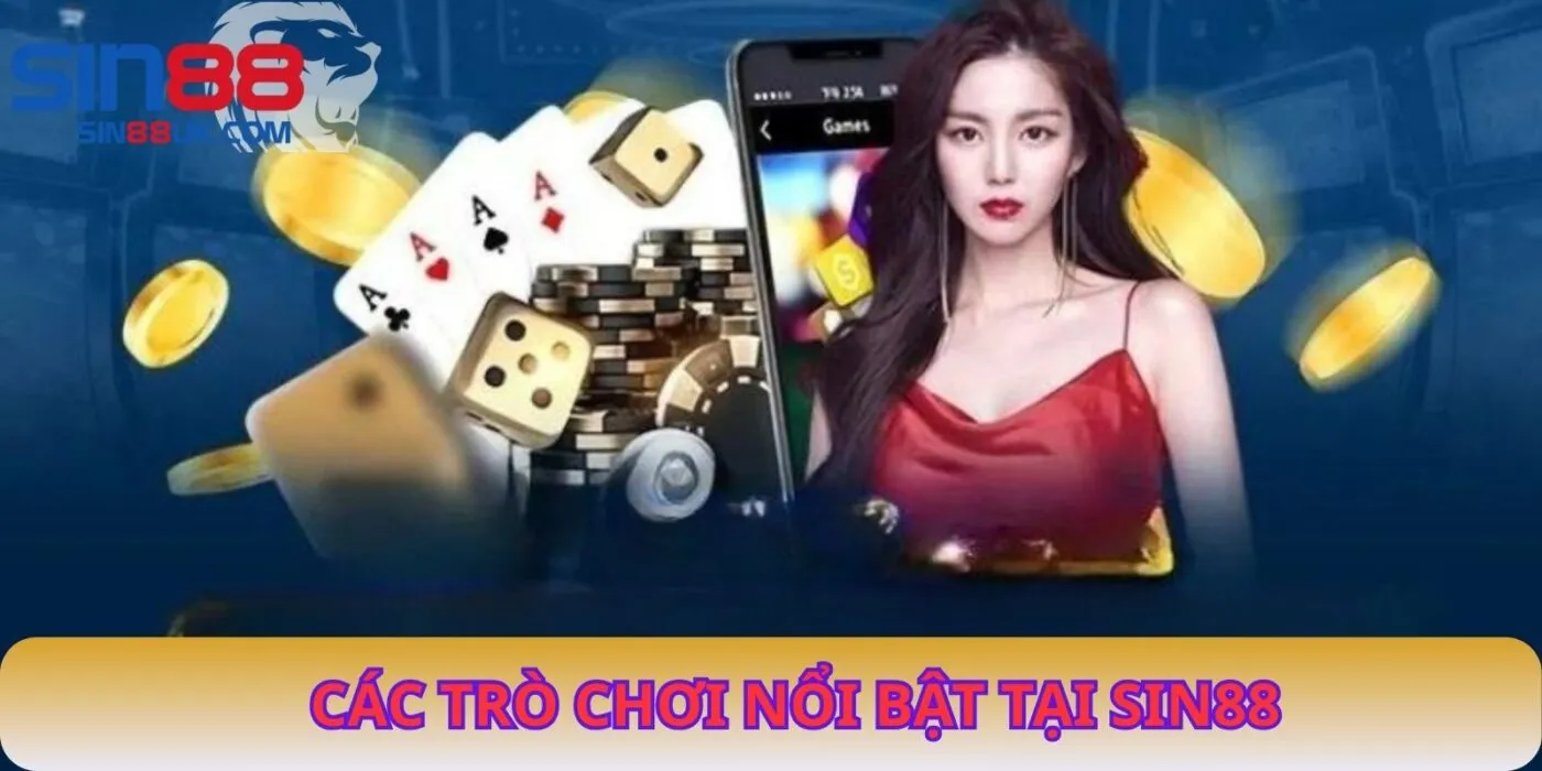 Các Trò Chơi Nổi Bật Tại SIN88