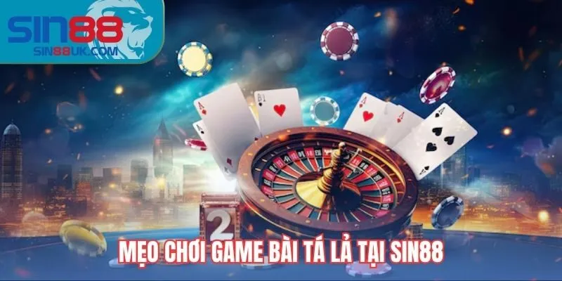 Mẹo chơi game bài tá lả tại Sin88
