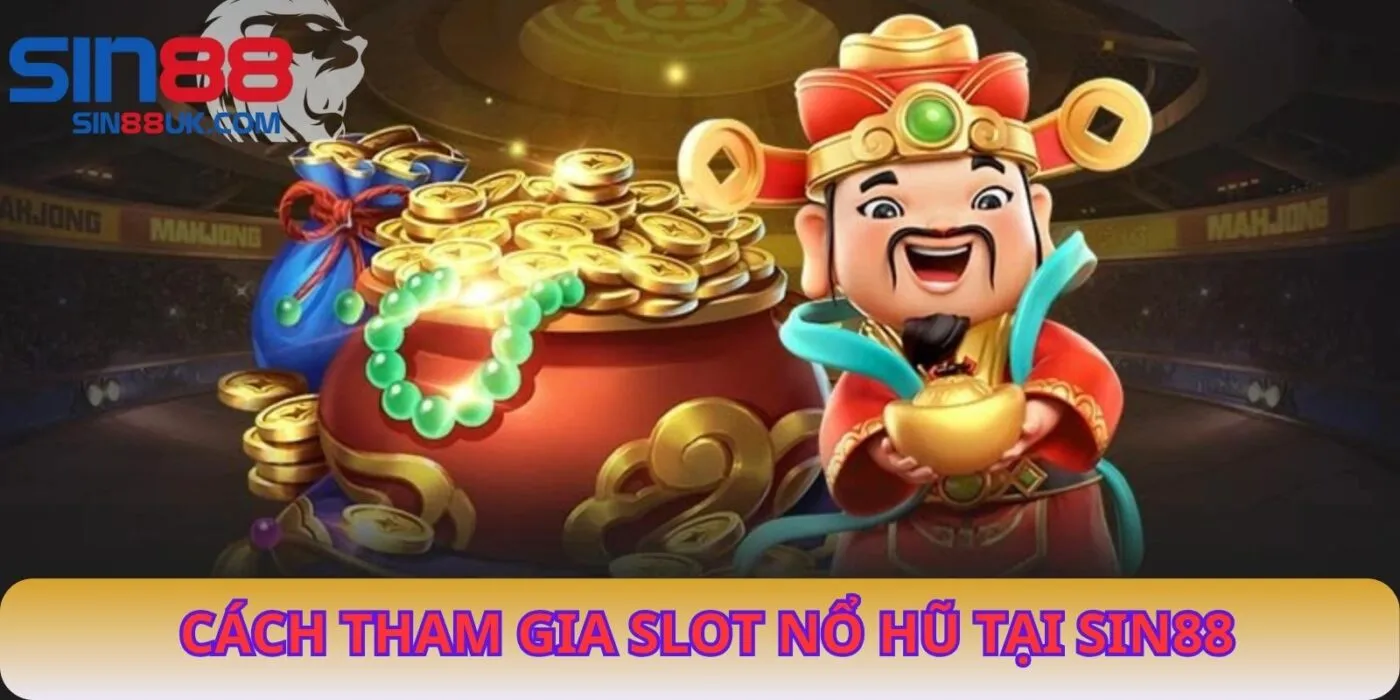 Cách Tham Gia Slot Nổ Hũ Tại Sin88
