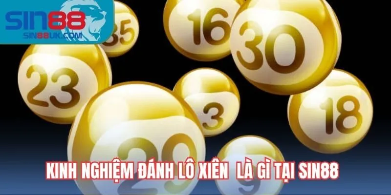 Kinh nghiệm đánh lô xiên tại Sin88