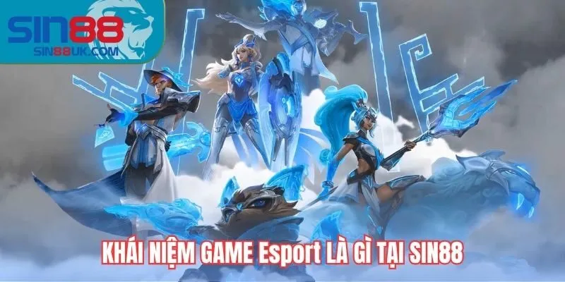 Khái niệm về game Esport là gì tại Sin88