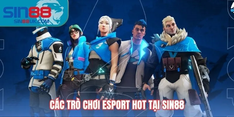 Tổng hợp trò chơi Esport hot tại Sin88