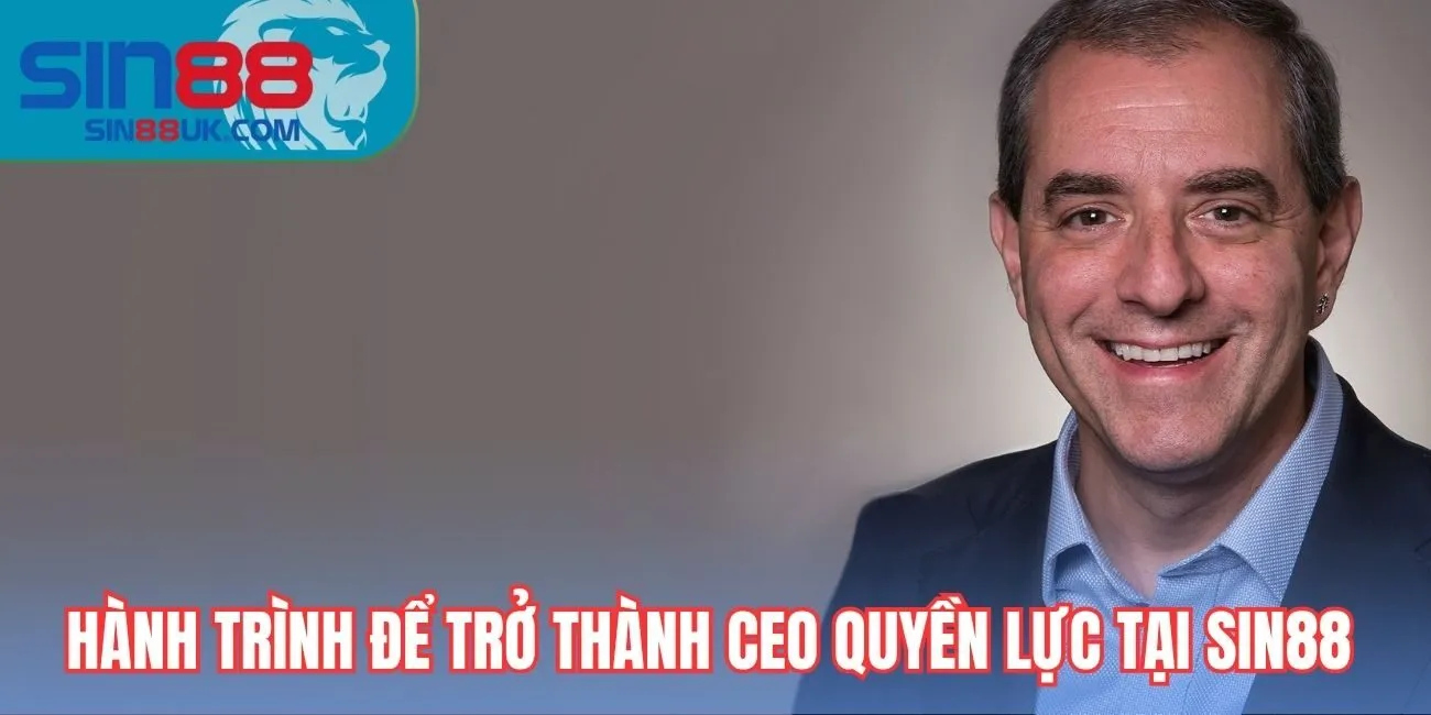 Hành trình để trở thành CEO quyền lực tại Sin88
