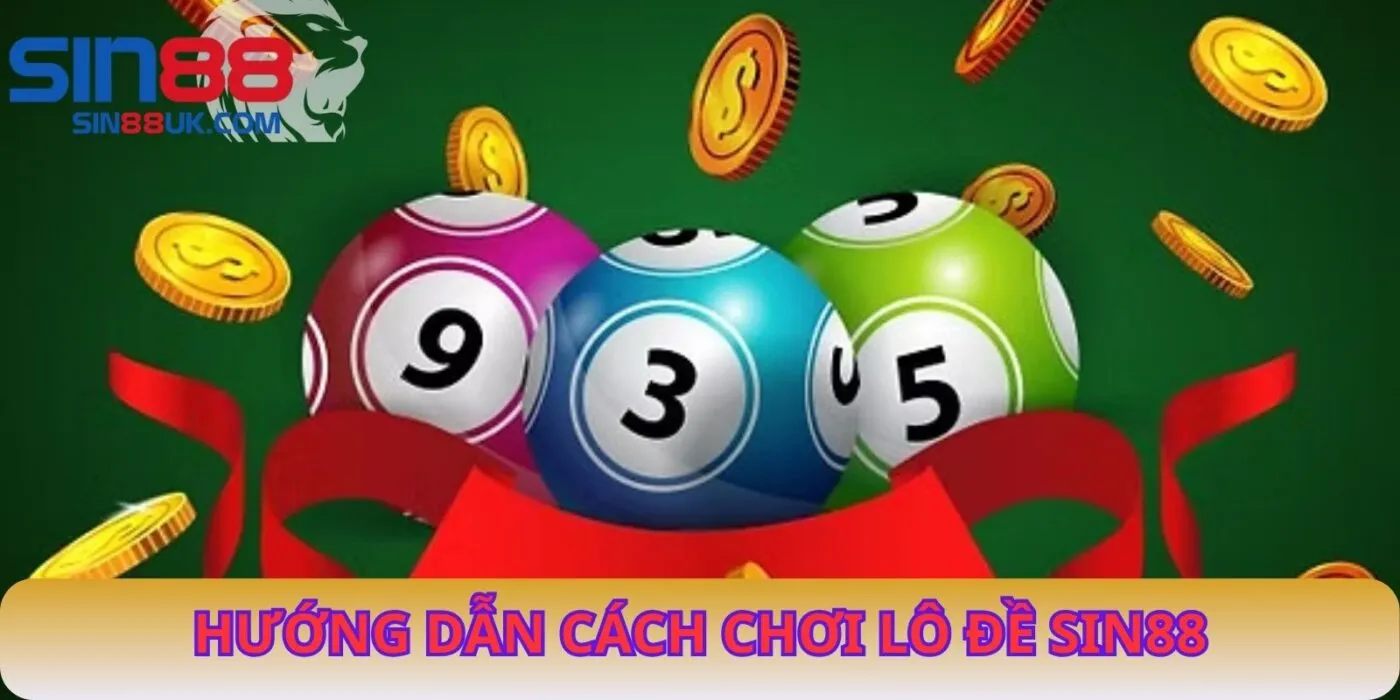 Hướng Dẫn Cách Chơi Lô Đề Sin88
