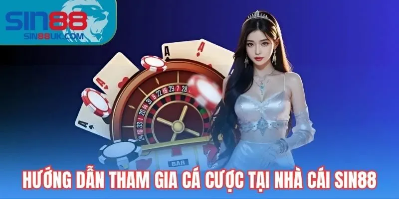 Hướng dẫn tham gia cá cược tại nhà cái SIN88