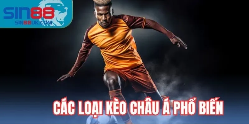 Các loại kèo châu á phổ biến hiện nay