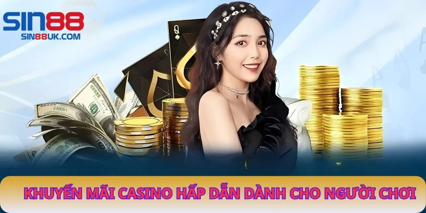 Khuyến Mãi Casino Hấp Dẫn Dành Cho Người chơi