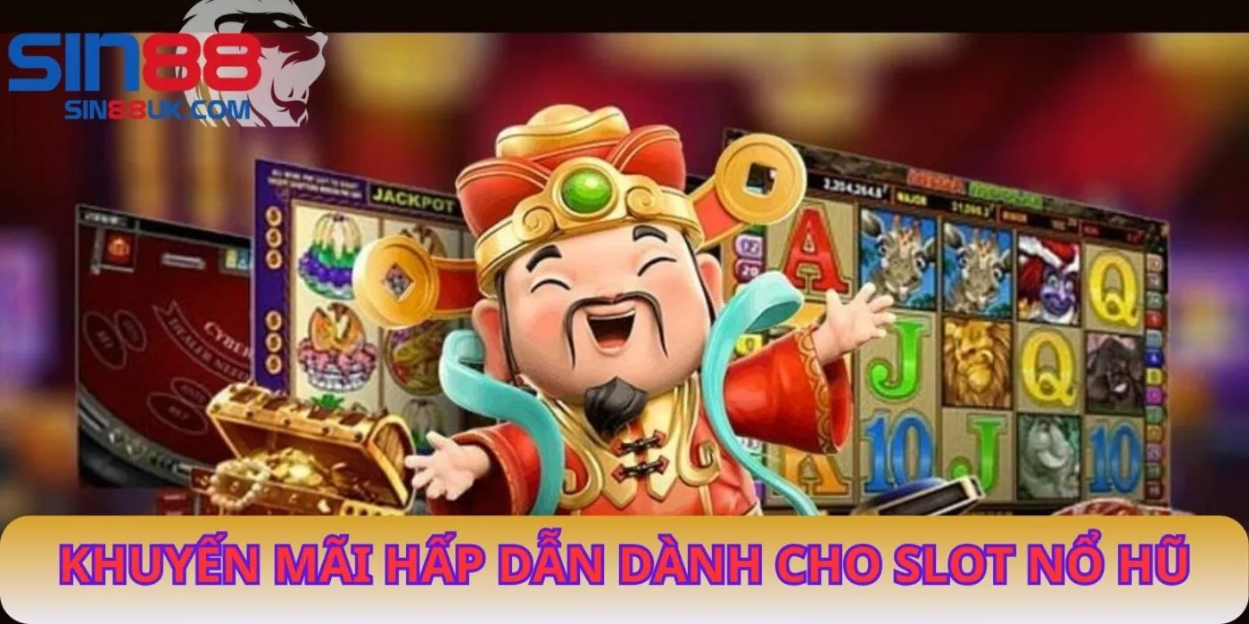 Khuyến Mãi Hấp Dẫn Dành Cho Slot Nổ Hũ