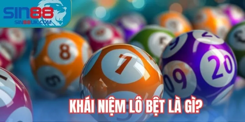  Khái niệm lô bệt là gì?