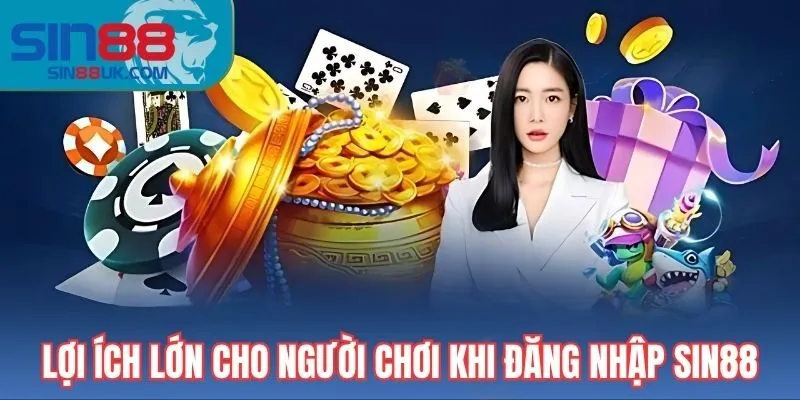 Lợi ích lớn cho người chơi khi đăng nhập Sin88
