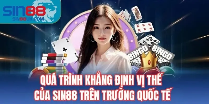 Quá trình khẳng định vị thế của SIN88 trên trường quốc tế