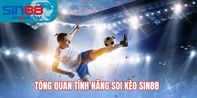 Tổng quan tính năng soi kèo Sin88